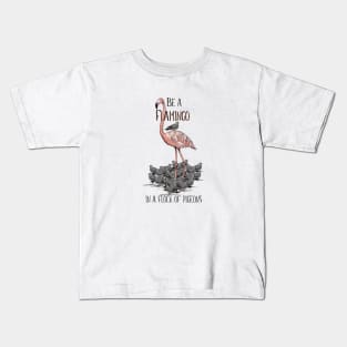 Be a Flamingo in a flock of Pigeons Kids T-Shirt